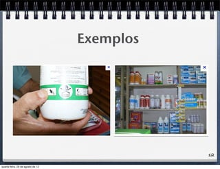 12
Exemplos
quarta-feira, 29 de agosto de 12
 