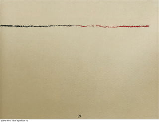 29
quarta-feira, 29 de agosto de 12
 