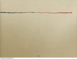 31
quarta-feira, 29 de agosto de 12
 