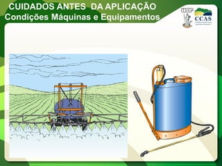 CUIDADOS ANTES DA APLICAÇÃO
Condições Máquinas e Equipamentos
 