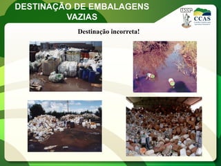 DESTINAÇÃO DE EMBALAGENS
         VAZIAS
           Destinação incorreta!
 