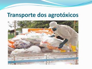 Transporte dos agrotóxicos
 