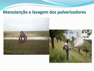 Manutenção e lavagem dos pulverizadores
 