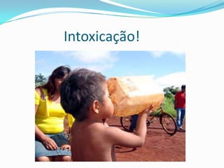 Intoxicação!
 