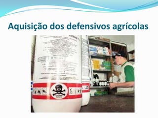 Aquisição dos defensivos agrícolas
 