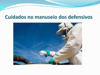 Cuidados no manuseio dos defensivos
 