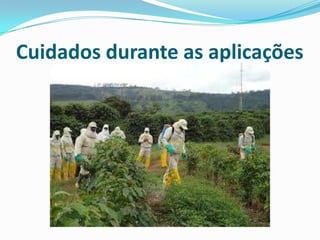 Cuidados durante as aplicações
 
