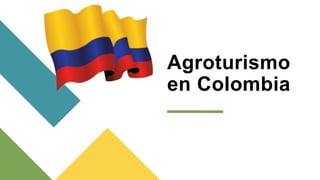 Agroturismo
en Colombia
 