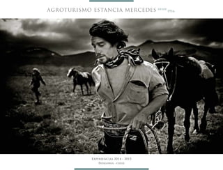 Experiencias 2014 - 2015
Patagonia - chile
AGROTURISMO ESTANCIA MERCEDES desde
1916
 