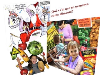 ¿ Qué es lo que no proponen como alimento?  
