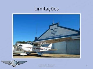 Limitações
Familiarização – Cessna 172
Por Lucas Carramenha
31
 
