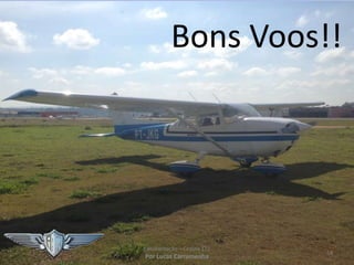 Bons Voos!!
Familiarização – Cessna 172
Por Lucas Carramenha
54
 