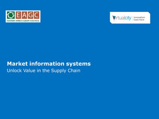 Market information systems 
Unlock Value in the Supply Chain 
 