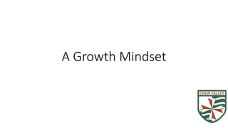 A Growth Mindset
 