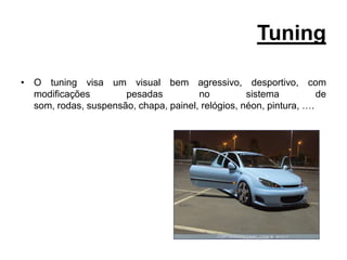 O que pode tornar um carro melhor?            travõesSuspensão chiptunning      jantes     motorAdmissão de ar    Pneus         exterior       interior       escape
