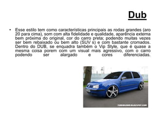 TuningO tuning visa um visual bem agressivo, desportivo, com modificações pesadas no sistema de som, rodas, suspensão, chapa, painel, relógios, néon, pintura, ….