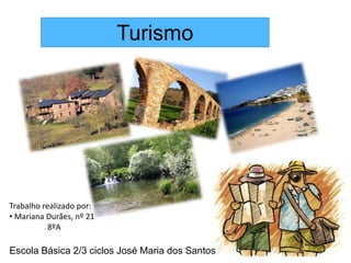 Turismo Trabalho realizado por: ,[object Object],                   8ºA         Escola Básica 2/3 ciclos José Maria dos Santos 