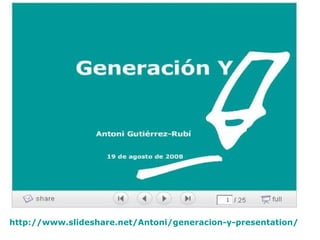 http://www.slideshare.net/Antoni/generacion-y-presentation/   