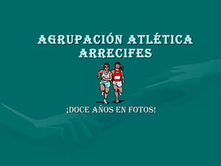 Agrupación Atlética Arrecifes ¡doce años en fotos! 