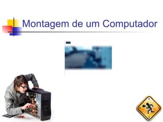 Montagem de um Computador 