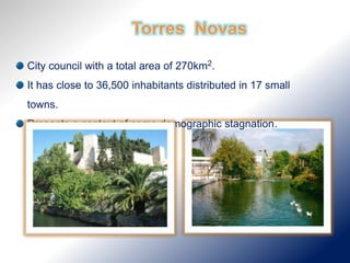 City council with a total area of 270km2.
It has close to 36,500 inhabitants distributed in 17 small
towns.
Presents a context of some demographic stagnation.
 