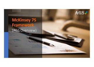 McKinsey 7S
Framework
(AGS Overview)
AGS
 