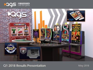 May 2018
Social Casino
Table Games
Premium EGMs
Orion
Core EGMs
ICON
Specialty EGMs
Big Red
Table Equipment
Q1 2018 Results Presentation
 