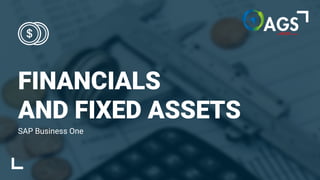 FINANCIALS
AND FIXED ASSETS
SAP Business One
 