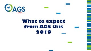 What to expect
from AGS this
2019
 