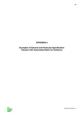 A4




                 APPENDIX 4

Examples of General and Particular Specification
  Clauses with Associated Notes for Guidance




                                                   AGS Format Edition 3.1
 
