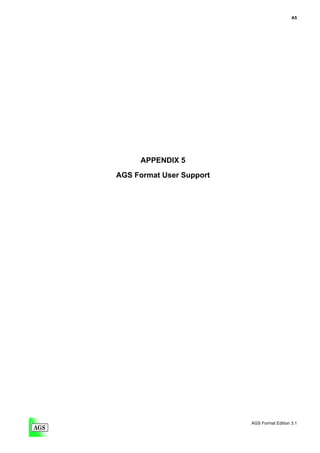 A5




      APPENDIX 5
AGS Format User Support




                          AGS Format Edition 3.1
 