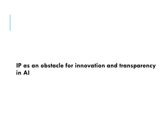 IP as an obstacle for innovation and transparency
in AI
 