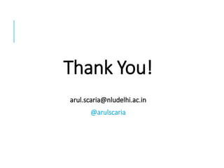 Thank You!
arul.scaria@nludelhi.ac.in
@arulscaria
 