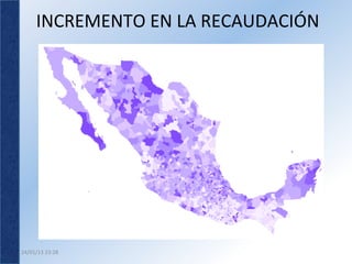 INCREMENTO	
  EN	
  LA	
  RECAUDACIÓN	
  




24/01/13	
  23:28	
  
 