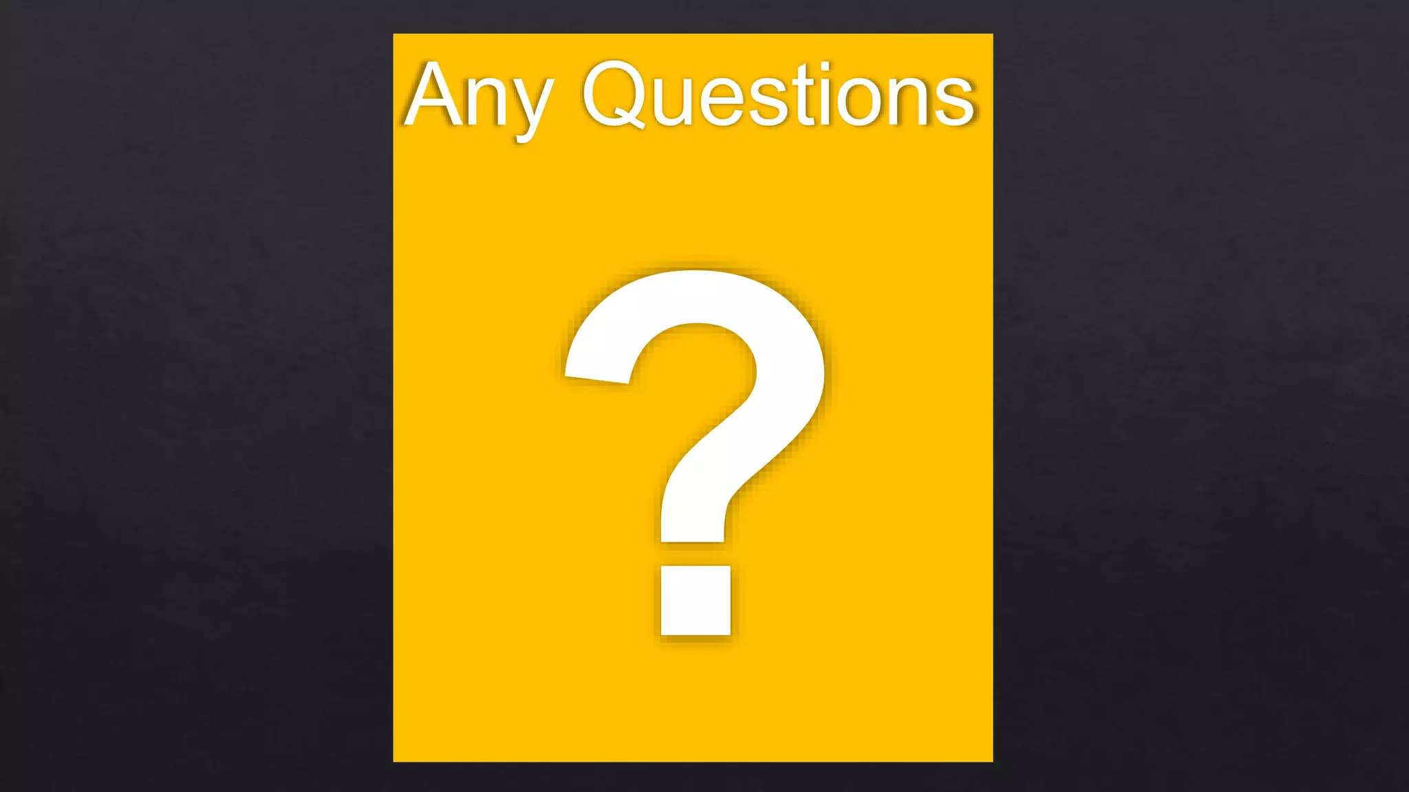 Any Questions
 