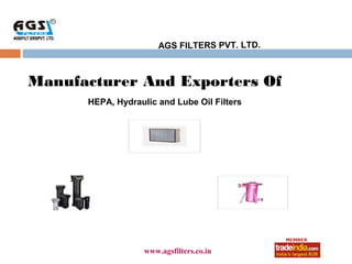 AGS FILTERS PVT. LTD.



Manufacturer And Exporters Of
      HEPA, Hydraulic and Lube Oil Filters




                       roto1234
                   www.agsfilters.co.in
 