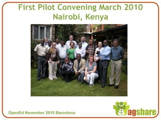 OpenEd November 2010 BarcelonaOpenEd November 2010 Barcelona
First Pilot Convening March 2010
Nairobi, Kenya
 