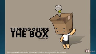 http://www.okhlaheadlines.com/success-mantra/thinking-out-of-the-box.html
 