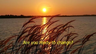 Are you ready to change?
52
 
