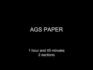 AGS PAPER 1 hour and 45 minutes 2 sections 