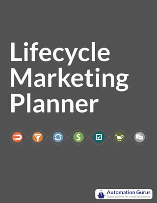 Lifecycle
Marketing
Planner
Automation Gurus
Super powers for small businesses
 
