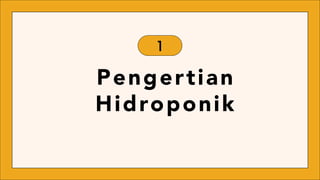 Pengertian
Hidroponik
1
 