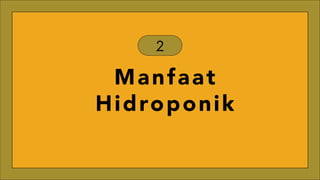 Manfaat
Hidroponik
2
 