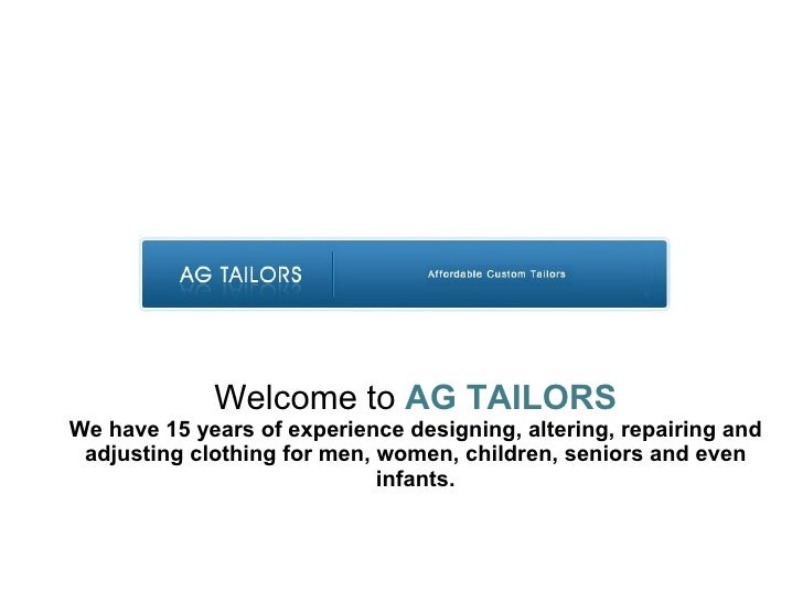 Welcome to  AG TAILORS We have 15 years of experience designing, altering, repairing and adjusting clothing for men, women...