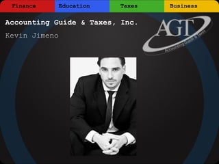 Finance       Education   Taxes   Business

Accounting Guide & Taxes, Inc.
Kevin Jimeno
 