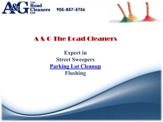 A & G The Road Cleaners

         Expert in
      Street Sweepers
    Parking Lot Cleanup
         Flushing
 
