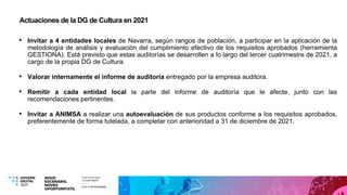 Actuaciones de la DG de Cultura en 2021
• Invitar a 4 entidades locales de Navarra, según rangos de población, a participa...