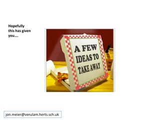 jon.meier@verulam.herts.sch.uk
Hopefully
this has given
you….
 