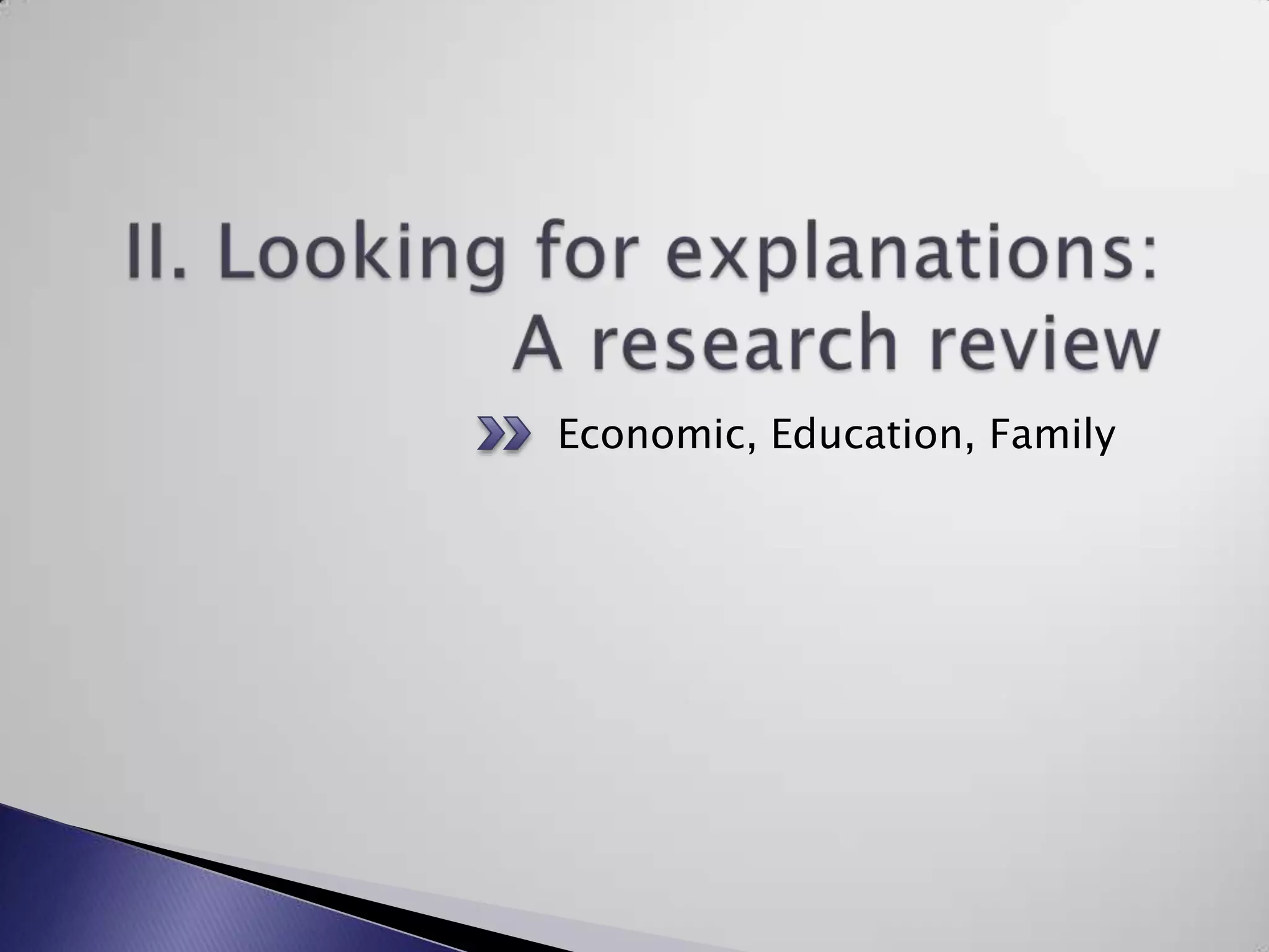 II. Looking for explanations: A research reviewEconomic, Education, Family
