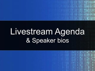 Livestream Agenda
& Speaker bios
 
